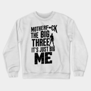 Motherf*uck The Big Three It's Just Big Me Crewneck Sweatshirt